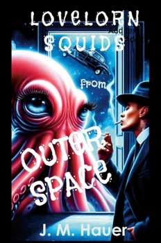 Hardcover Lovelorn Squids from Outer Space: A Curiously Tart and Tasteful Novel Book