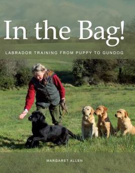 Hardcover In the Bag!: Labrador Training from Puppy to Gundog Book