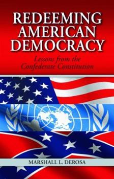 Hardcover Redeeming American Democracy: Lessons from the Confederate Constitution Book