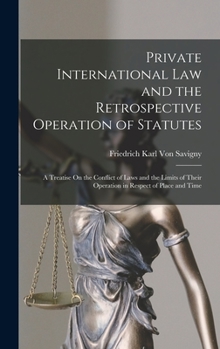 Hardcover Private International Law and the Retrospective Operation of Statutes: A Treatise On the Conflict of Laws and the Limits of Their Operation in Respect Book