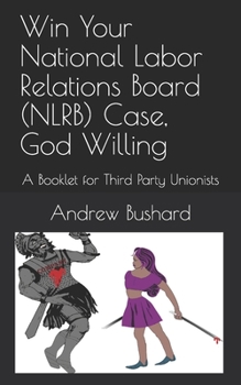 Paperback Win Your National Labor Relations Board (NLRB) Case, God Willing: A Booklet for Third Party Unionists Book