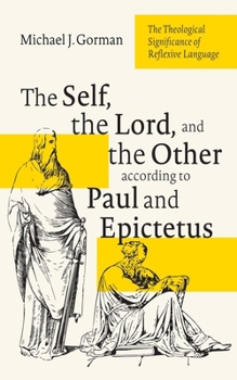 Paperback The Self, the Lord, and the Other According to Paul and Epictetus: The Theological Significance of Reflexive Language Book