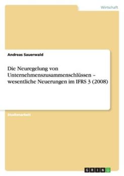 Paperback Die Neuregelung von Unternehmenszusammenschlüssen - wesentliche Neuerungen im IFRS 3 (2008) [German] Book