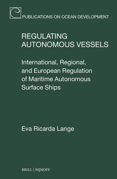 Regulating Autonomous Vessels: International, Regional, and European Regulation of Maritime Autonomous Surface Ships (Publications on Ocean Development)