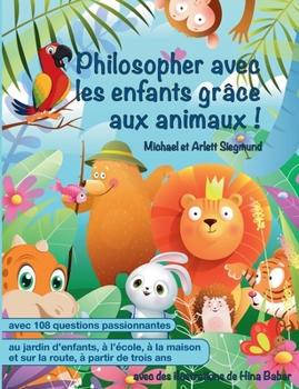 Paperback Philosopher avec les enfants grâce aux animaux !: Un livre d'histoires pour philosopher avec les enfants à partir de trois ans [French] Book