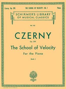 Czerny: School of Velocity for the Piano, Op. 299 - Book 1 (Schirmer's Library Of Musical Classics, Vol. 162)
