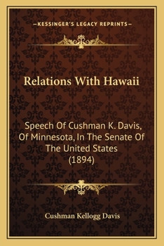 Paperback Relations With Hawaii: Speech Of Cushman K. Davis, Of Minnesota, In The Senate Of The United States (1894) Book