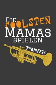 Paperback Die coolsten Mamas spielen Trompete: Jahres-Kalender f?r das Jahr 2020 im DinA-5 Format f?r Musikerinnen und Musiker Musik Terminplaner [German] Book