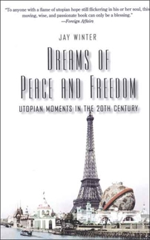 Paperback Dreams of Peace and Freedom: Utopian Moments in the Twentieth Century Book