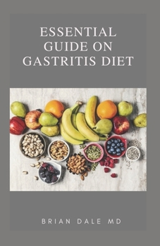 Paperback Essential Guide on Gastritis Diet: Ultimate Guide On Gastritis Diet With Natural Remedies For Treatment, Prevention And Acid Reflux Book