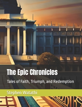 Paperback The Epic Chronicles: Tales of Faith, Triumph, and Redemption Book