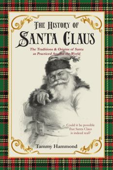 Paperback The History Of Santa Claus: The Traditions & Origins of Santa as Practiced Around the World Book
