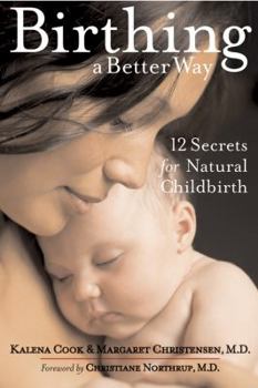 Paperback Birthing a Better Way: 12 Secrets for Natural Childbirth Book