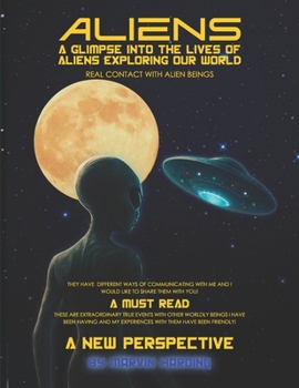 Ufo's And Aliens: A Glimpse Into The Lives of Aliens Exploring Our World A New Perspective