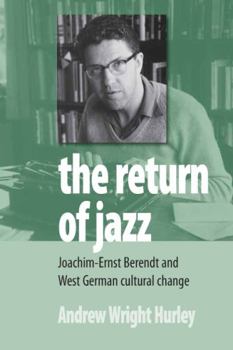 Paperback The Return of Jazz: Joachim-Ernst Berendt and West German Cultural Change Book