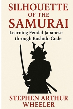 Silhouette of the Samurai: Learning Feudal Japanese through Bushido Code