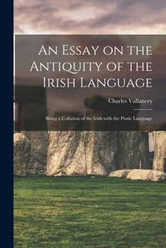 Paperback An Essay on the Antiquity of the Irish Language; Being a Collation of the Irish With the Punic Language Book