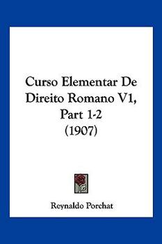 Paperback Curso Elementar De Direito Romano V1, Part 1-2 (1907) Book
