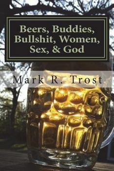 Paperback Beers, Buddies, Bullshit, Women, Sex, & God Book