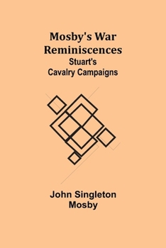 Paperback Mosby's War Reminiscences; Stuart's Cavalry Campaigns Book