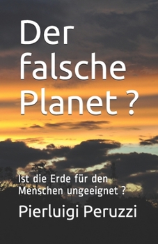 Paperback Der falsche Planet ?: Ist die Erde f?r den Menschen ungeeignet ? [German] Book