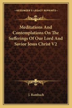 Meditations And Contemplations On The Sufferings Of Our Lord And Savior Jesus Christ V2