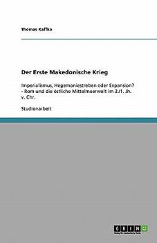Paperback Der Erste Makedonische Krieg: Imperialismus, Hegemoniestreben oder Expansion? - Rom und die östliche Mittelmeerwelt im 2./1. Jh. v. Chr. [German] Book