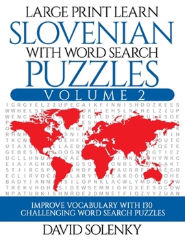 Paperback Large Print Learn Slovenian with Word Search Puzzles Volume 2: Learn Slovenian Language Vocabulary with 130 Challenging Bilingual Word Find Puzzles fo [Large Print] Book