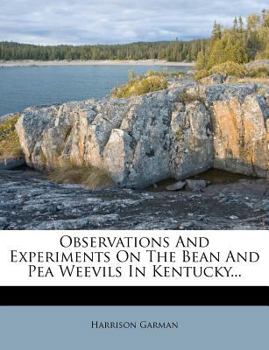 Paperback Observations and Experiments on the Bean and Pea Weevils in Kentucky... Book