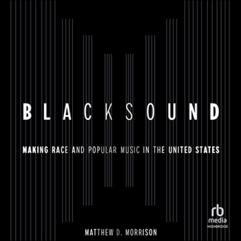 Blacksound: Making Race and Popular Music in the United States