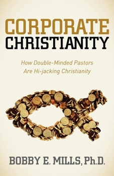Paperback Corporate Christianity: How Double Minded Pastors Are Hi-Jacking Christianity Book
