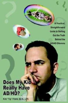 Paperback Does My Kid Really Have AD/HD?: A Practical, Straightforward Guide to Sorting Out the Truth Behind the AD/HD Dilemma Book