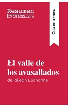 Paperback El valle de los avasallados de Réjean Ducharme (Guía de lectura): Resumen y análisis completo [Spanish] Book