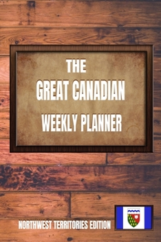 Paperback The Great Canadian Weekly Planner: Northwest Territories Edition Book