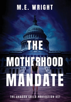 The Motherhood Mandate (The Unborn Child Protection Act)