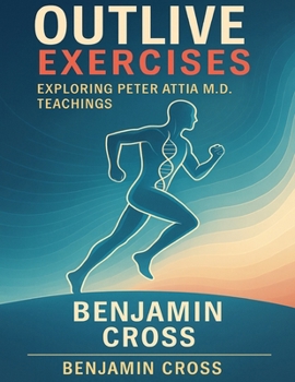 Paperback Outlive Exercises: Exploring Peter Attia M.D. Teachings Book