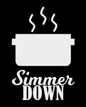 Simmer Down: The large (8x10) do-it-yourself blank recipe notebook to write down your 120 favorite recipes with Index