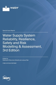 Water Supply System Reliability, Resilience, Safety and Risk Modelling & Assessment, 3rd Edition