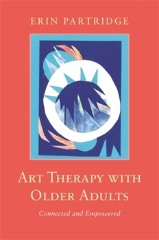 Paperback Art Therapy with Older Adults: Connected and Empowered Book