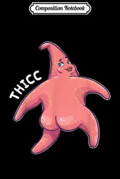 Composition Notebook: Thicc Starfish Meme Funny Cruise  Journal/Notebook Blank Lined Ruled 6x9 100 Pages