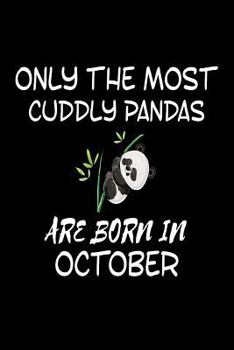 Paperback Only The Most Cuddly Pandas Are Born In October: Funny Cute Panda Lover Birthday Gift Notebook Book