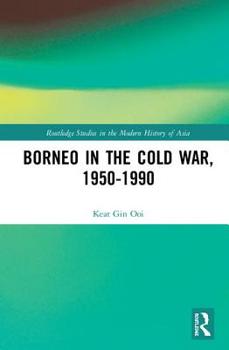 Hardcover Borneo in the Cold War, 1950-1990 Book