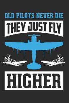Paperback Old Pilots Never Die, They Just Fly Higher: 6x9 Ruled Notebook, Journal, Daily Diary, Organizer, Planner Book