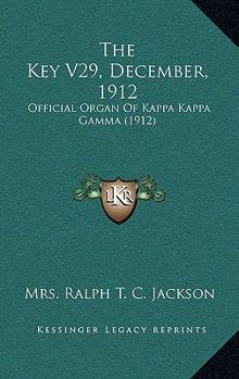 The Key V29, December, 1912: Official Organ Of Kappa Kappa Gamma
