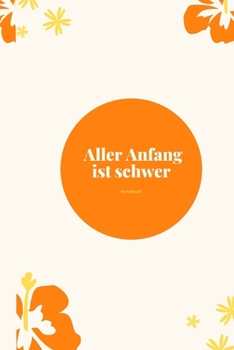 Notizbuch :  Aller Anfang ist schwer: Notizbuch :  Aller Anfang ist schwer (German Edition)