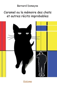 Paperback Caramel ou la mémoire des chats et autres récits improbables [French] Book