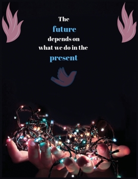 Paperback The future depends on what we do in the present: College ruled lined journal notebook -100 pages-large 8.5x11 inches Book