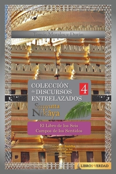 Paperback El Libro de los Seis Campos de los Sentidos: Colección de Discursos Entrelazados del Buddha IV [Spanish] Book