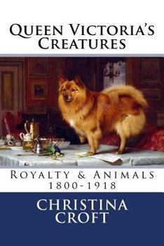 Paperback Queen Victoria's Creatures: Royalty & Animals in the Victorian Era Book