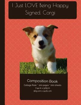 Paperback Corgi Puppy LOVES Being Happy Composition Notebook: College Ruled Writer's Notebook for School / Teacher / Office / Student [ Softback * Perfect Bound Book